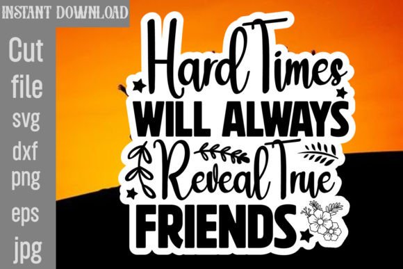 Hard Times Will Always Reveal True Frien Graphics and Crafts Review