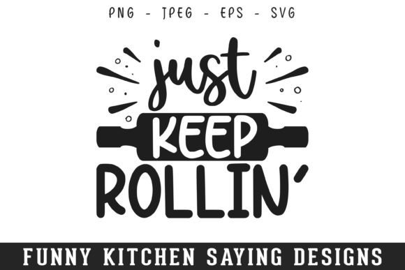 Keep Rolling Funny Kitchen Sayings SVG Graphics and Crafts Review