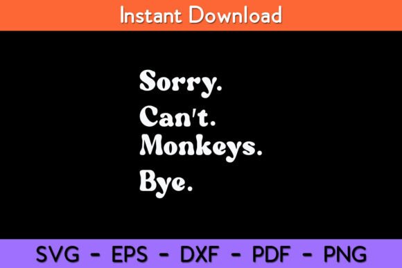 Sorry Can’t Monkeys Bye Funny Monkey Graphics and Crafts Review